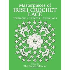Masterpieces of Irish Crochet Lace: Techniques, Patterns, Instructions