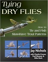 Tying Dry Flies: How to Tie and Fish Must-Have Trout Patterns