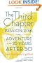 The Third Chapter: Passion, Risk, and Adventure in the 25 Years After 50