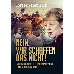 Nein, wir schaffen das nicht!: Warum die aktuelle Flüchtlingskrise zu einer Staatskrise w