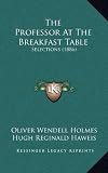 The Professor At The Breakfast Table: Selections (1886)