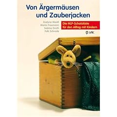 Von �rgerm�usen und Zauberjacken: Die NLP-Schatzkiste f�r den Alltag mit Kindern