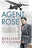 Agent Rose : the true spy story of Eileen Nearne, Britain's forgotten wartime heroine