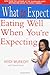 Books : What to Expect: Eating Well When You're Expecting (What to Expect)