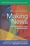 Making News: A Straight-Shooting Guide to Media Relations