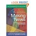 Making News: A Straight-Shooting Guide to Media Relations