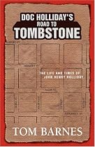 Doc Holliday's Road to Tombstone by Tom Barnes