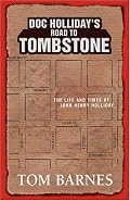 Doc Holliday's Road to Tombstone: The Life and Times of John Henry Holliday