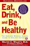 Eat, Drink, and Be Healthy: The Harvard Medical School Guide to Healthy Eating [Paperback]
