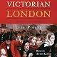 Victorian London: The Life of a City, 1840-1870