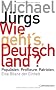 Wie geht's, Deutschland?: Populisten. Profiteure. Patrioten. - Eine Bilanz der Einheit