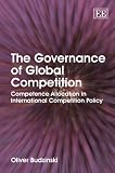 The Governance of Global Competition: Competence Allocation in International Competition Policy