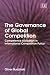 The Governance of Global Competition: Competence Allocation in International Competition Policy