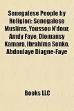 Senegalese People by Religion: Senegalese Muslims, Youssou N`Dour, Amdy Faye, Diomansy Kamara, Ibrahima Sonko, Abdoulaye Diagne-Faye