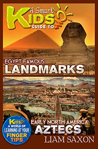 A Smart Kids Guide To EGYPT FAMOUS LANDMARKS AND EARLY NORTH AMERICA AZTECS: A World Of Learning At Your Fingertips