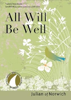 all will be well: based on the classic spirituality of julian of norwich (30 days with a great spiritual teacher) - richard w. chilson and julian