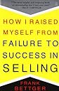 How I Raised Myself from Failure to Success in Selling