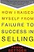 How I Raised Myself from Failure to Success in Selling