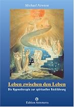 Leben zwischen den Leben: Die Hypnotherapie zur spirituellen Rückführung