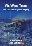 We Were There : The USS Indianapolis Tragedy