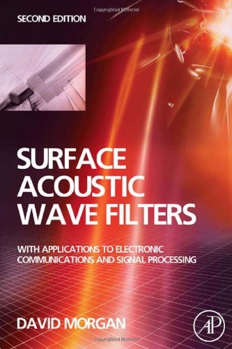 Surface Acoustic Wave Filters: With Applications to Electronic Communications and Signal Processing (Studies in Electrical and Electronic Engineering)