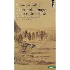 La grande image n'a pas de forme : A partir des Arts de peindre de la Chine ancienne