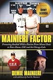 The Mainieri Factor: Promoting Baseball With a Passion From Miami Dade to Notre Dame, LSU and the Chicago Cubs