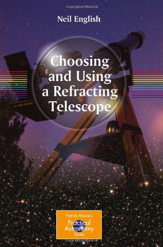 Choosing and Using a Refracting Telescope (Patrick Moore's Practical Astronomy Series)