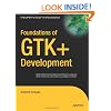 Foundations of GTK+ Development (Expert's Voice in Open Source)