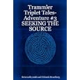 Trammler Triplet Tales-Adventure #3 SEEKING THE SOURCE (Trammler Triplet Tales-Adventure) by Rebecca Reynolds and Deborah Strandberg