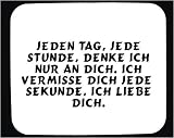 Produkt-Bild: Mauspad mit Jeden Tag, jede Stunde, Denke ich nur an Dich. Ich vermisse Dich jede Sekunde, Ich liebe Dich. Dekoration