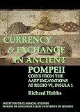 Currency and exchange in ancient Pompeii : coins from the AAPP excavations at Regio VI, Insula 1