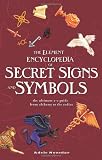 The Element Encyclopedia of Secret Signs and Symbols: The Ultimate A-Z Guide from Alchemy to the Zodiac
