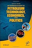 An introduction to petroleum technology, economics, and politics