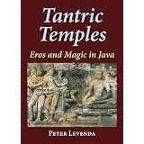 Tantric Temples: Eros and Magic in Java