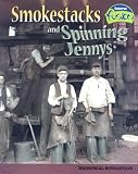 Smokestacks And Spinning Jennys: Industrial Revolution (American History Through Primary Sources)