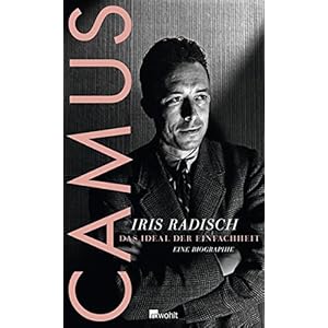 Camus: Das Ideal der Einfachheit - Eine Biographie