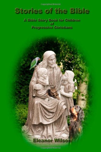 Stories of the Bible: A Bible Story Book for Children of Progressive Christians