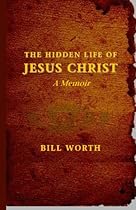 The Hidden Life of Jesus Christ: A Memoir