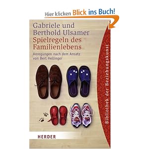 Spielregeln des Familienlebens: Ordnungen der Liebe zwischen Eltern und Kindern: Anregungen nach dem Ansatz von Bert Hellinger (HERDER spektrum)