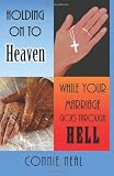 Holding On to Heaven While Your Marriage Goes Through Hell