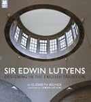 Sir Edwin Lutyens: Designing in the E...
