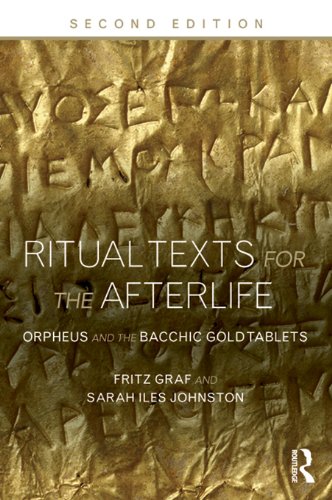 Ritual Texts for the Afterlife: Orpheus and the Bacchic Gold Tablets