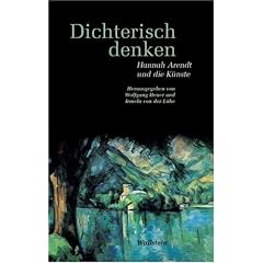 Dichterisch denken. Hannah Arendt und die K�nste