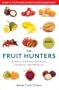 The Fruit Hunters: A Story of Nature, Adventure, Commerce, and Obsession