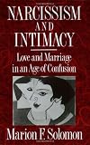 Narcissism and Intimacy: Love and Marriage in an Age of Confusion