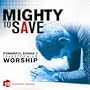 Mighty To Save: Powerful Songs//Transforming Worship