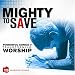 Mighty To Save: Powerful Songs//Transforming Worship