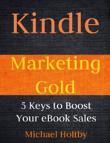 Kindle Marketing Gold: 5 Keys to Boost Your eBook Sales