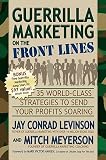 Guerrilla Marketing on the Front Lines: 35 World-Class Strategies to Send Your Profits Soaring [GUERRILLA MARKETING ON THE FRO]